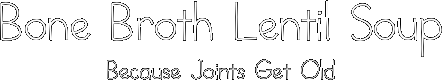 Bone Broth Lentil Soup